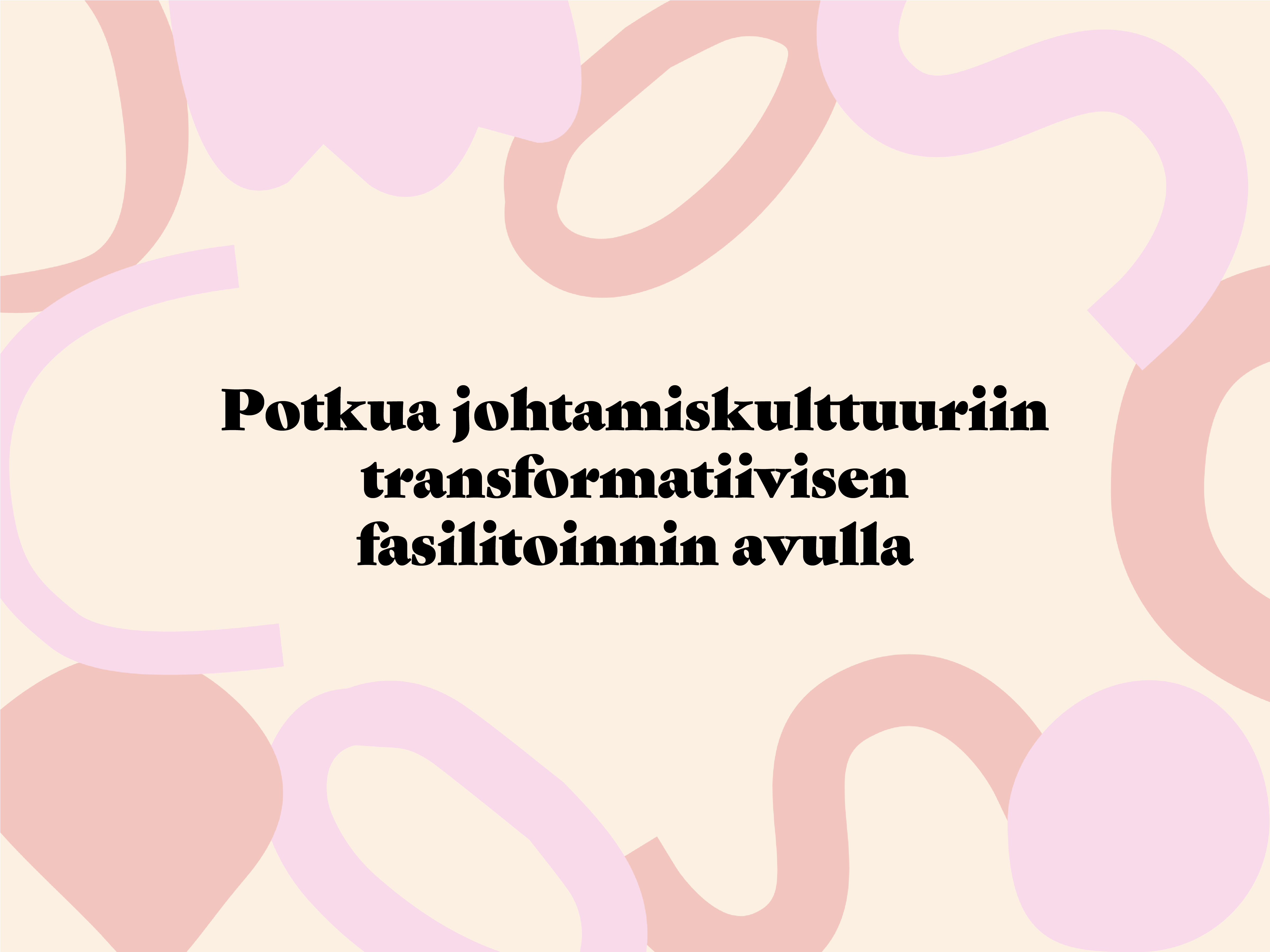 Potkua johtamiskulttuuri transformatiivisen fasilitoinnin avulla